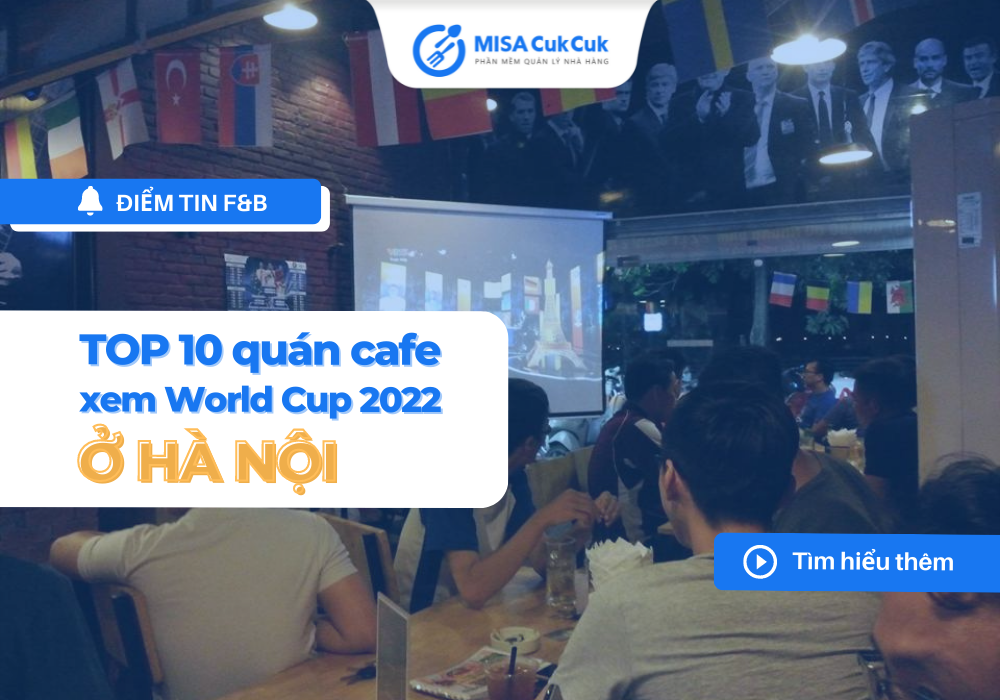 TOP 10 quán cafe xem World Cup 2022 lý tưởng ở Hà Nội